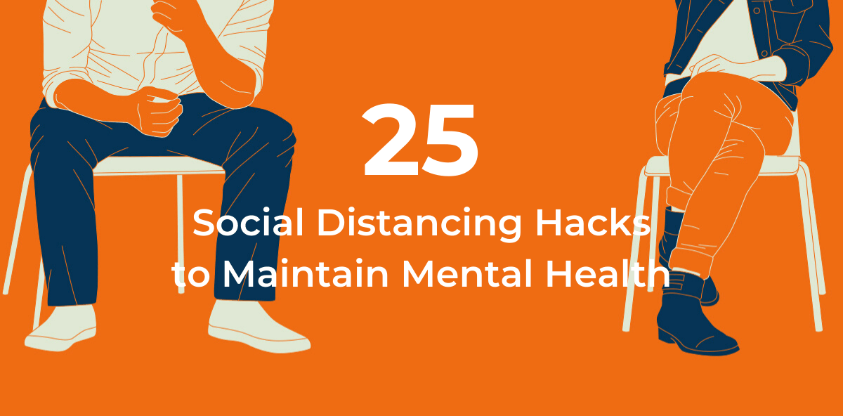 25 Social Distancing Hacks to Maintain Mental Health