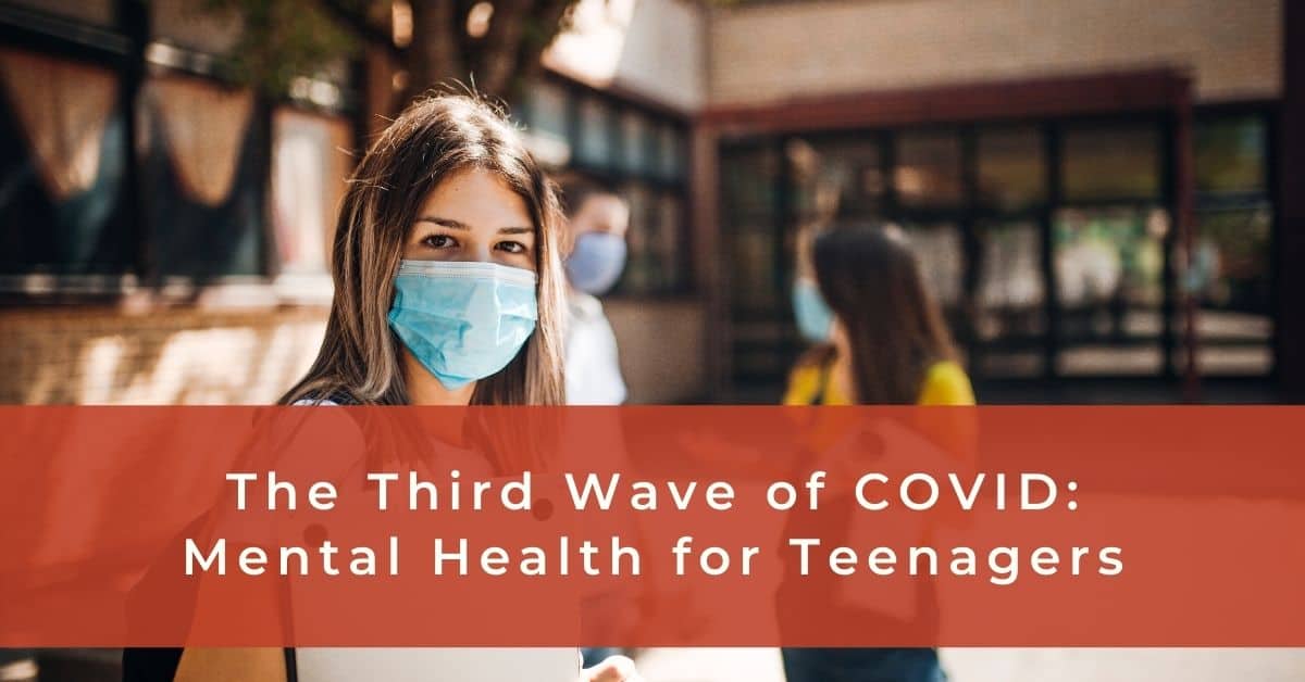 The Third Wave of COVID: Mental Health for Teenagers